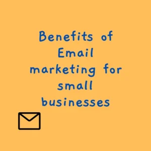 Benefits of Email marketing for small businesses