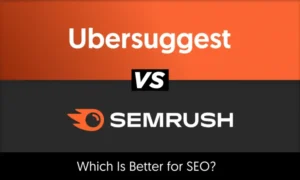 Ubersuggest vs. Semrush: Which Is Better for SEO?